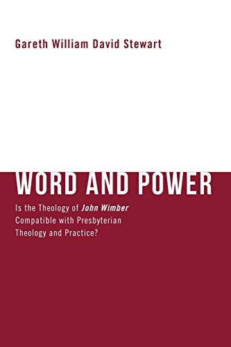 Word And Power Is The Theology Of John Wimber Compatible With Presbyterian Theo [Paperback]