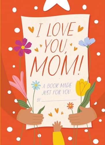 I Love You, Mom A Book Made Just for You [Hardcover]