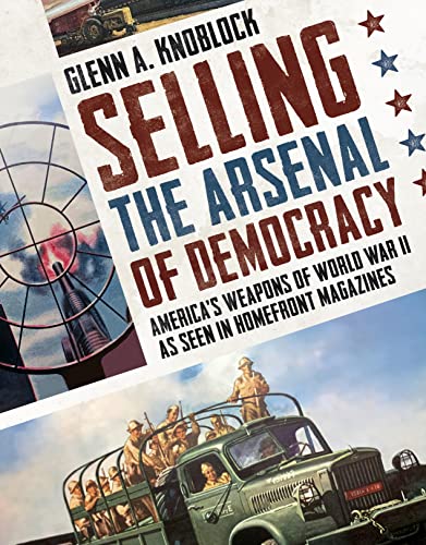 Selling the Arsenal of Democracy Americas Weapons of World War II as seen in H [Paperback]