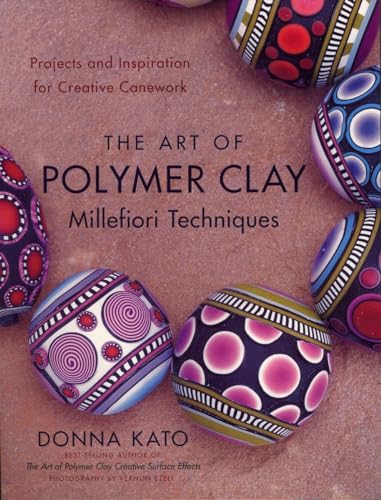 The Art of Polymer Clay Millefiori Techniques Projects and Inspiration for Crea [Paperback]