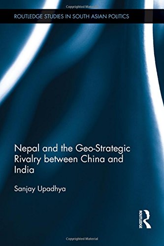 Nepal and the Geo-Strategic Rivalry between China and India [Hardcover]