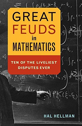 Great Feuds in Mathematics Ten of the Liveliest Disputes Ever [Paperback]