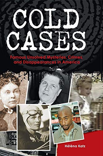 Cold Cases Famous Unsolved Mysteries, Crimes, And Disappearances In America [Hardcover]