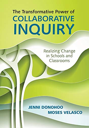 The Transformative Power of Collaborative Inquiry Realizing Change in Schools a [Paperback]