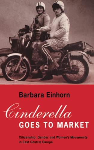 Cinderella Goes to Market Citizenship, Gender, and Women's Movements in East Ce [Paperback]