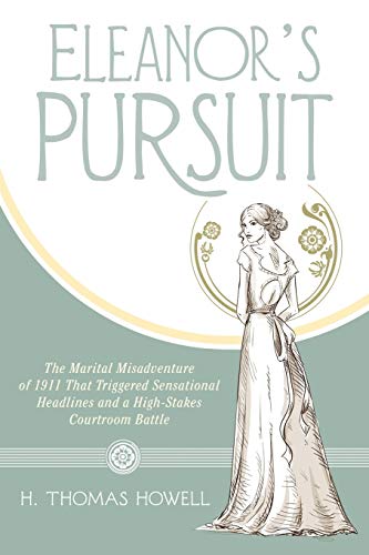 Eleanor's Pursuit The Marital Misadventure Of 1911 That Triggered Sensational H [Paperback]