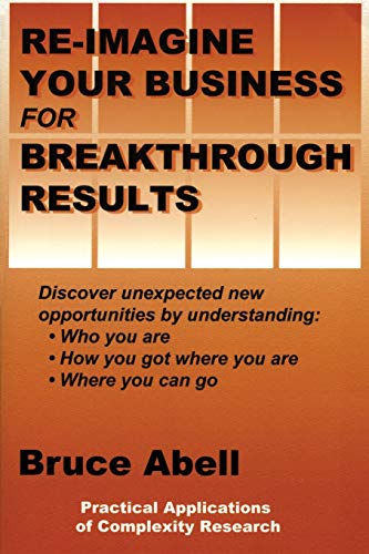 Re-Imagine Your Business For Breakthrough Results Discover Unexpected New Oppor [Paperback]