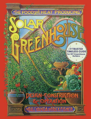 The Food And Heat Producing Solar Greenhouse Design, Construction And Operation [Paperback]