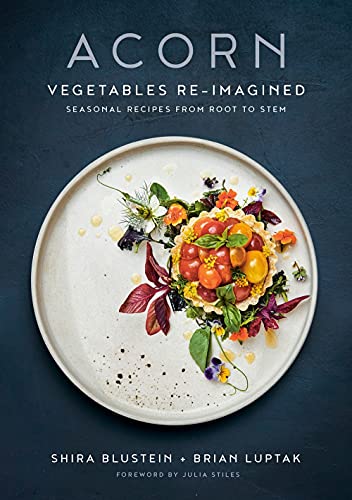 Acorn Vegetables Re-Imagined Seasonal Recipes from Root to Stem [Hardcover]