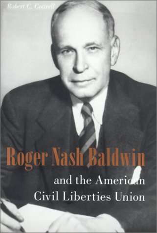 Roger Nash Baldwin And The American Civil Liberties Union [Hardcover]