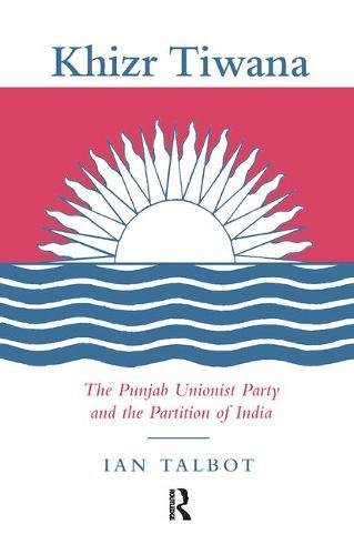 Khizr Tiwana, the Punjab Unionist Party and the Partition of India [Paperback]