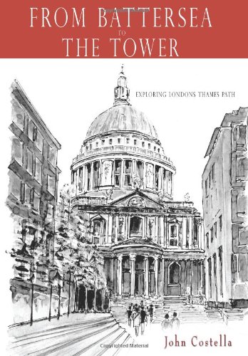From Battersea to the Tower  Exploring Londons Thames Path [Hardcover]