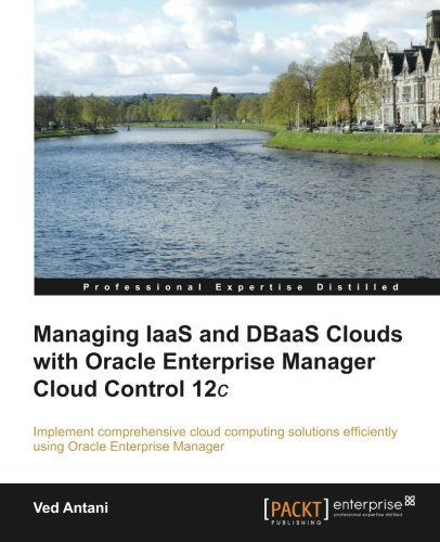 Managing Iaas And Dbaas Clouds With Oracle Enterprise Manager Cloud Control 12c [Paperback]