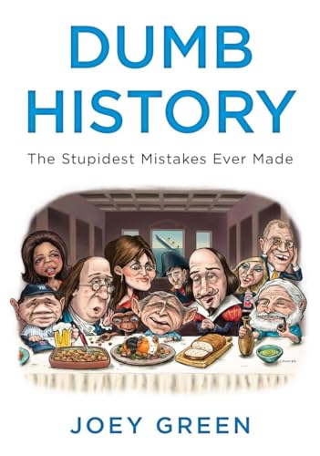 Dumb History: The Stupidest Mistakes Ever Made [Paperback]