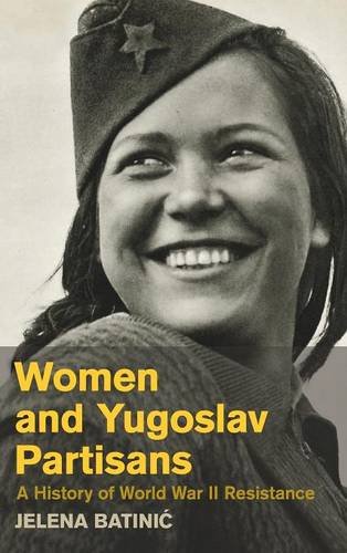 Women and Yugoslav Partisans A History of World War II Resistance [Hardcover]