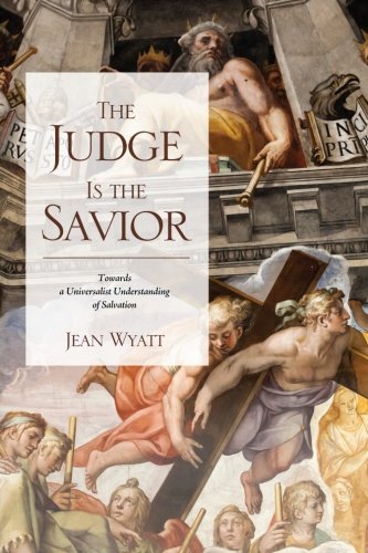 The Judge Is The Savior Towards A Universalist Understanding Of Salvation [Paperback]