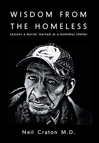 Wisdom from the Homeless  Lessons a Doctor Learned at a Homeless Shelter [Hardcover]