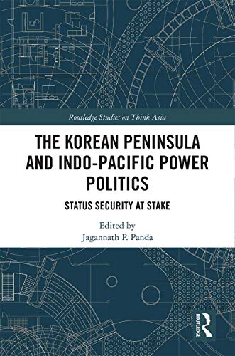 The Korean Peninsula and Indo-Pacific Power Politics Status Security at Stake [Hardcover]