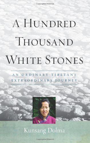 A Hundred Thousand White Stones An Ordinary Tibetan&39s Extraordinary Journey [Paperback]