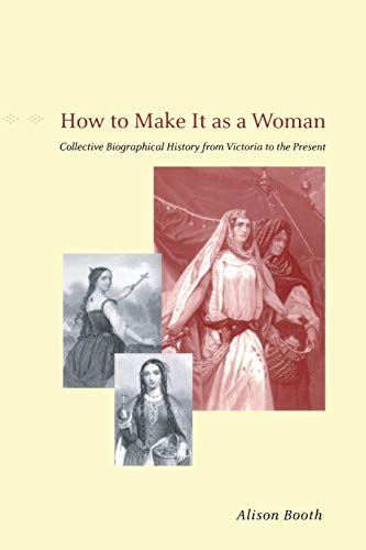 How to Make It as a Woman Collective Biographical History from Victoria to the  [Paperback]