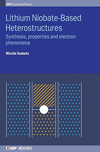 Lithium Niobate-Based Heterostructures Synthesis, Properties and Electron Pheno [Hardcover]