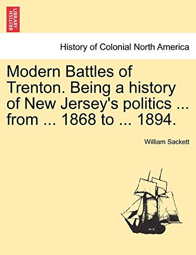 Modern Battles Of Trenton. Being A History Of New Jersey's Politics ... From ... [Paperback]