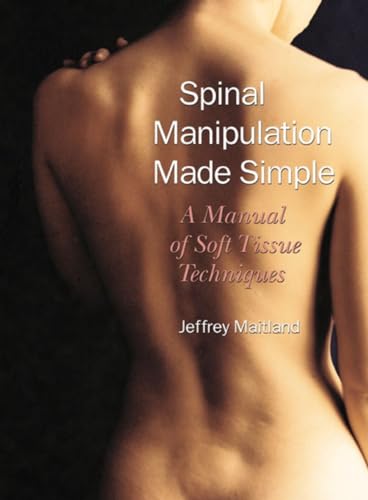 Spinal Manipulation Made Simple A Manual of Soft Tissue Techniques [Paperback]