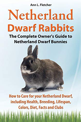 Netherland Dwarf Rabbits, The Complete Owner's Guide To Netherland Dwarf Bunnies [Paperback]