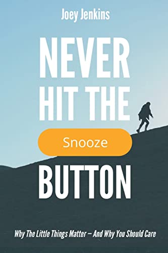 Never Hit the Snooze Button  Why the Little Things Matter - and Why You Should  [Paperback]