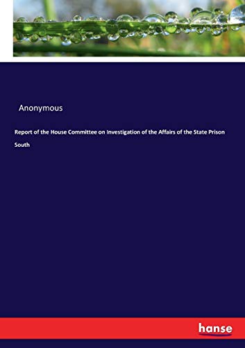 Report of the House Committee on Investigation of the Affairs of the State Priso [Paperback]