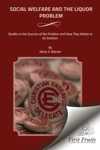 Social Welfare And The Liquor Problem Studies In The Sources Of The Problem And [Paperback]