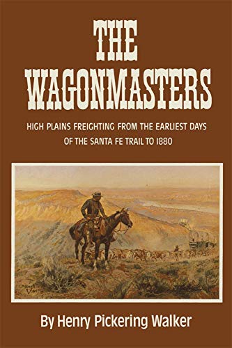 The Wagonmasters High Plains Freighting From The Earliest Days Of The Santa Fe  [Paperback]