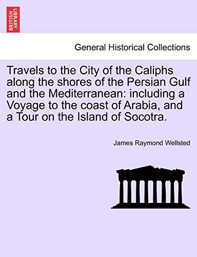 Travels To The City Of The Caliphs Along The Shores Of The Persian Gulf And The  [Paperback]