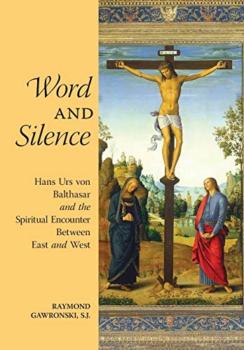 Word And Silence Hans Urs Von Balthasar And The Spiritual Encounter Between Eas [Hardcover]