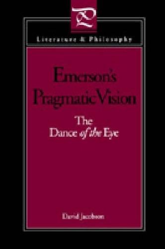 Emerson's Pragmatic Vision The Dance of the Eye [Paperback]