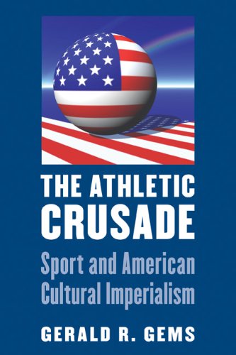 The Athletic Crusade Sport And American Cultural Imperialism [Paperback]