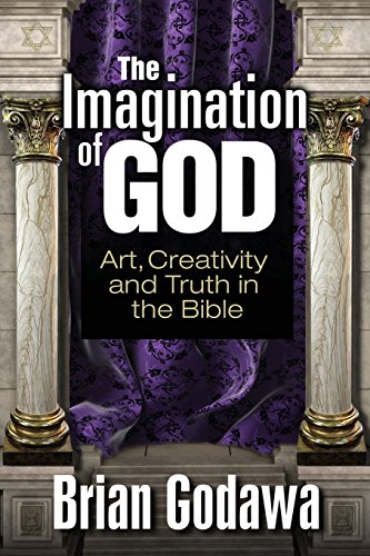 The Imagination Of God Art, Creativity And Truth In The Bible [Paperback]