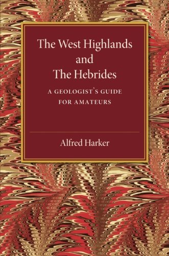The West Highlands and the Hebrides A Geologist's Guide for Amateurs [Paperback]