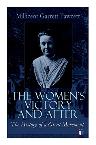 The Women&39s Victory and After Personal Reminiscences, 1911-1918 [Paperback]