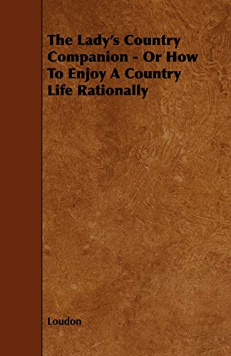 Lady's Country Companion - or How to Enjoy a Country Life Rationally [Paperback]
