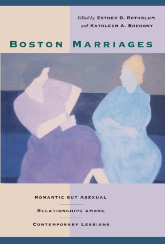 Boston Marriages Romantic but Asexual Relationships among Contemporary Lesbians [Paperback]