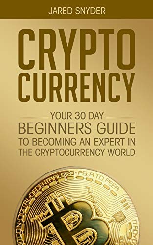 Cryptocurrency  Your 30 Day Beginner's Guide to Becoming an Expert in the Crypt [Paperback]