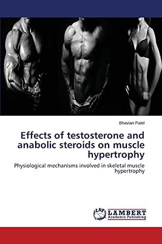 Effects Of Testosterone And Anabolic Steroids On Muscle Hypertrophy Physiologic [Paperback]