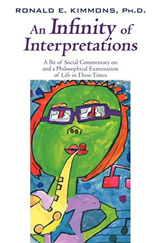 Infinity of Interpretations  A Bit of Social Commentary on and a Philosophical  [Paperback]