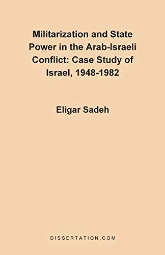 Militarization And State Power In The Arab-Israeli Conflict Case Study Of Israe [Paperback]