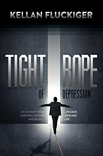 Tight Rope of Depression My Journey From Darkness, Despair and Death to Light,  [Paperback]