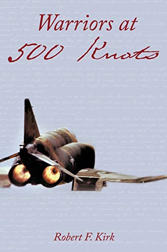 Warriors At 500 Knots Intense Stories Of Valiant Crews Flying The Legendary F-4 [Paperback]