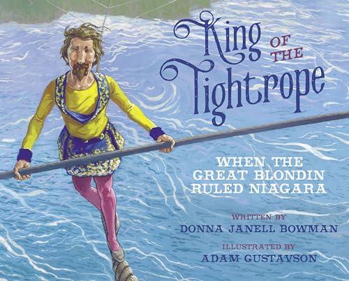 King of the Tightrope When the Great Blondin Ruled Niagara [Paperback]