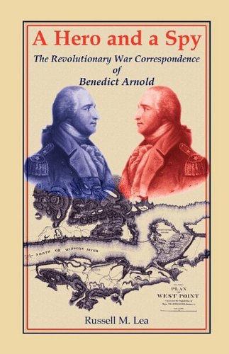 A Hero And A Spy The Revolutionary War Correspondence Of Benedict Arnold [Paperback]