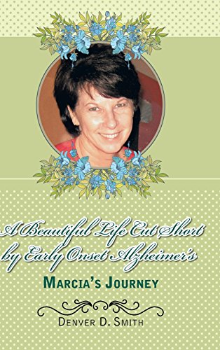 A Beautiful Life Cut Short By Early Onset Alzheimer's Marcia's Journey [Hardcover]